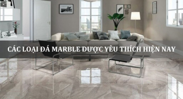 CÁC LOẠI ĐÁ MARBLE ĐƯỢC YÊU THÍCH HIỆN NAY