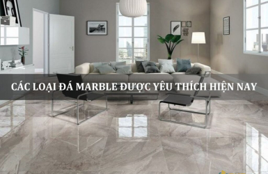 CÁC LOẠI ĐÁ MARBLE ĐƯỢC YÊU THÍCH HIỆN NAY